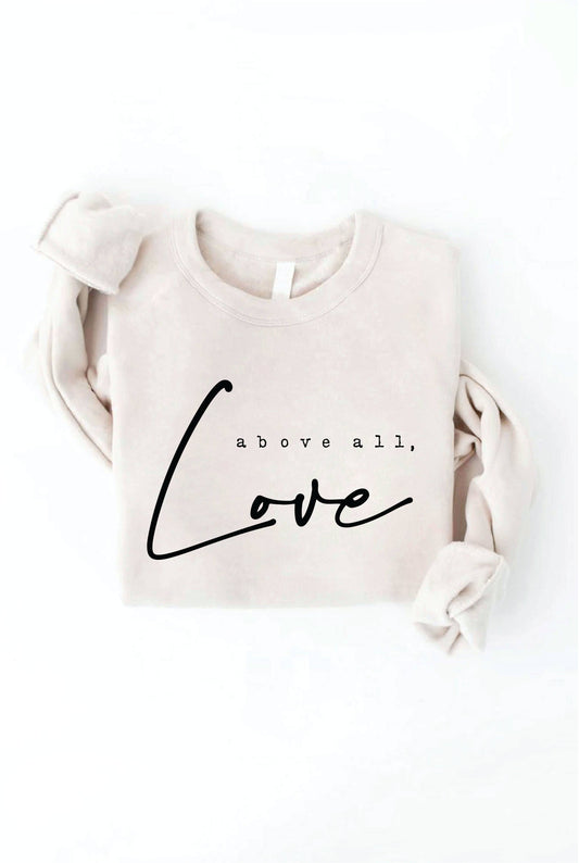 ABOVE ALL, LOVE Sweatshirt